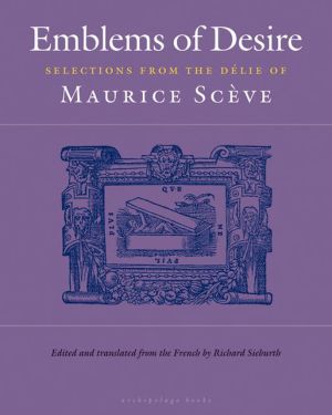Emblems of Desire: Selections from the Delie of Maurice Sceve