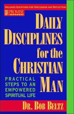 Daily Disciplines for the Christian Man: Practical Steps to an Empowered Spiritual Life