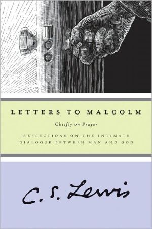 Letters to Malcolm: Chiefly on Prayer: Reflections on the Intimate Dialogue between Man and God