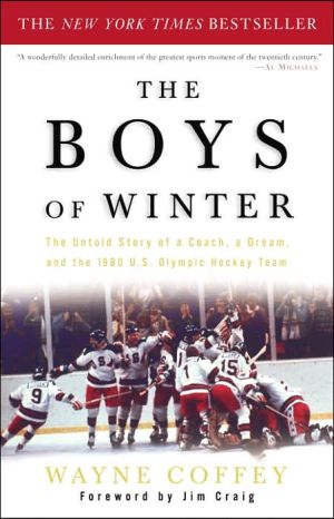 The Boys of Winter: The Untold Story of a Coach, a Dream, and the 1980 U. S. Olympic Hockey Team