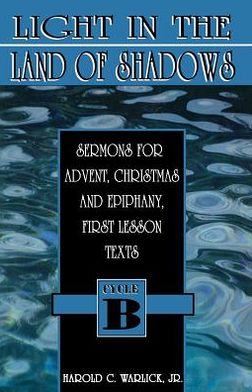 Light in the Land of Shadows: Sermons for Advent, Christmas and Epiphany, First Lesson Texts (Cycle B Series)