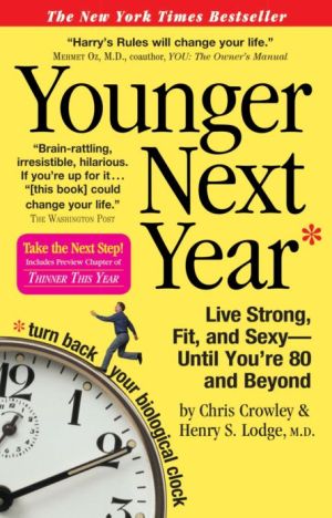 Younger Next Year: Live Strong, Fit, and Sexy--Until You're 80 and Beyond