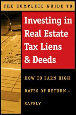 Investing in Real Estate Tax Liens and Deeds: How to Earn High Rates of Return - Safely
