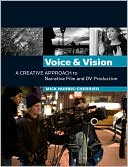 Voice and Vision: A Creative Approach to Narrative Film and DV Production