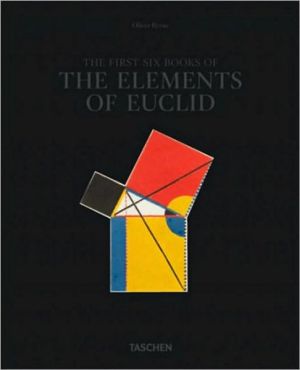 The First Six Books of The Elements of Euclid: In Which Coloured Diagrams and Symbols Are Used Instead of Letters for the Greater Ease of Learners