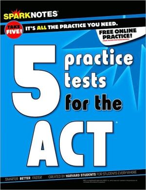 5 Practice Tests for the ACT (SparkNotes Test Prep)