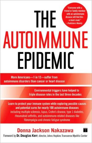 Autoimmune Epidemic: Bodies Gone Haywire in a World out of Balance -- and the Cutting-Edge Science That Promises Hope