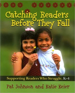 Catching Readers Before They Fall: Supporting Readers Who Struggle, K-4