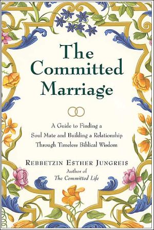 Committed Marriage: A Guide to Finding a Soul Mate and Building a Relationship through Timeless Biblical Wisdom