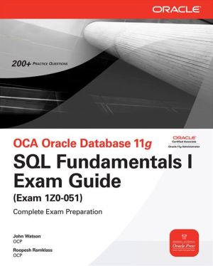 OCA Oracle Database 11g SQL Fundamentals I Exam Guide: Exam 1Z0-051