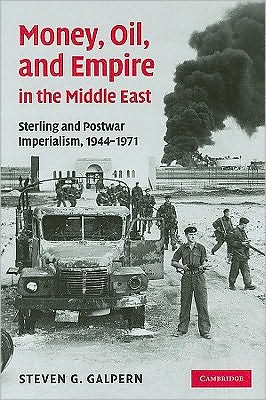 Money, Oil, and Empire in the Middle East: Sterling and Postwar Imperialism, 1944-1971