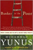 Banker to the Poor: Micro-Lending and the Battle against World Poverty