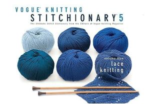 Vogue Knitting Stitchionary Volume Five: Lace Knitting: The Ultimate Stitch Dictionary from the Editors of Vogue Knitting Magazine