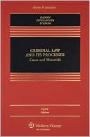 Criminal Law and Its Processes: Cases And Materials, Eighth Edition