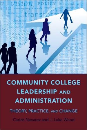 Community College Leadership and Administration: Theory, Practice, and Change, Vol. 3
