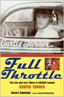 Full Throttle: The Life and Fast Times of Curtis Turner