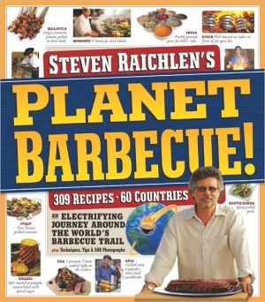 Planet Barbecue!: 309 Recipes, 60 Countries, an Electrifying Journey around the World's Barbecue Trail