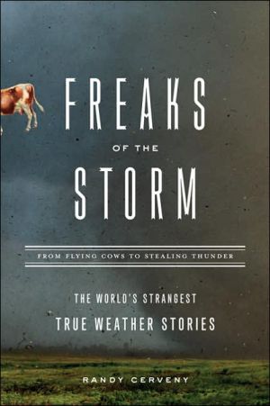 Freaks of the Storm: From Flying Cows to Stealing Thunder: The World's Strangest True Weather Stories