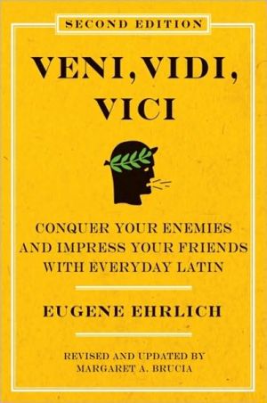 Veni, Vidi, Vici: Conquer Your Enemies, Impress Your Friends with Everyday Latin