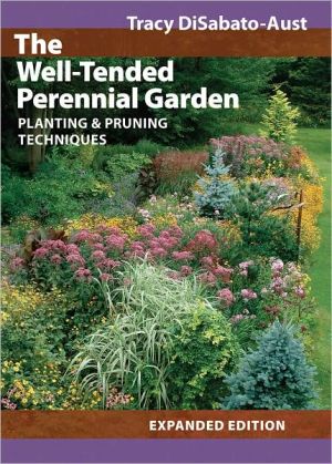 The Well-Tended Perennial Garden: Planting & Pruning Techniques