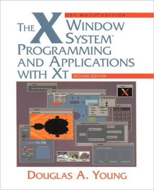 X Window System: Programming and Applications XT With OSF Motif