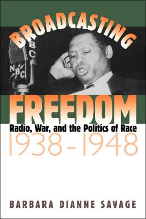 Broadcasting Freedom: Radio War and the Politics of Race, 1938-1948