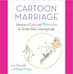 Cartoon Marriage: Adventures in Love and Matrimony by the New Yorker's Cartooning Couple
