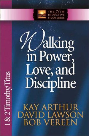 Walking in Power, Love and Discipline: 1 and 2 Timothy and Titus