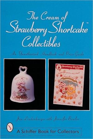 The Cream of Strawberry Shortcake Collectibles: An Unauthorized Handbook and Price Guide