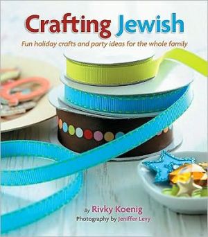 Crafting Jewish: Fun Holiday Crafts and Party Ideas for the Whole Family