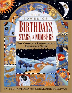 Power of Birthdays, Stars, & Numbers: The Complete Personology Reference Guide