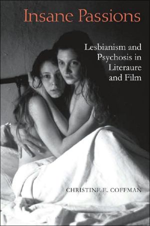 Insane Passions: Lesbianism and Psychosis in Literature and Film