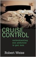 Cruise Control: Understanding Sex Addiction in Gay Men
