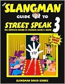 The Slangman Guide to Street Speak 3: The Complete Course in American Slang and Idioms