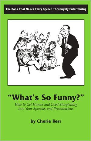 What's so Funny?: How to Get Humor and Good Storytelling into Your Presentations