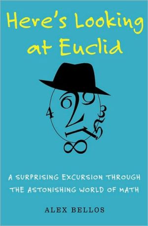 Here's Looking at Euclid: A Surprising Excursion Through the Astonishing World of Math
