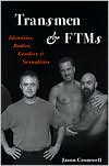 Transmen and FTMs: Identities, Bodies, Genders, and Sexualities