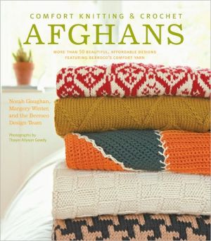 Comfort Knitting and Crochet - Afghans: More Than 50 Beautiful, Affordable Designs Featuring Berroco's Comfort Yarn