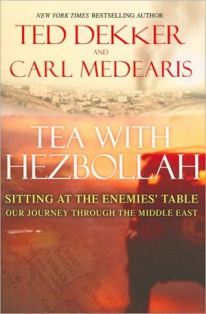 Tea with Hezbollah: Sitting at the Enemies Table Our Journey Through the Middle East
