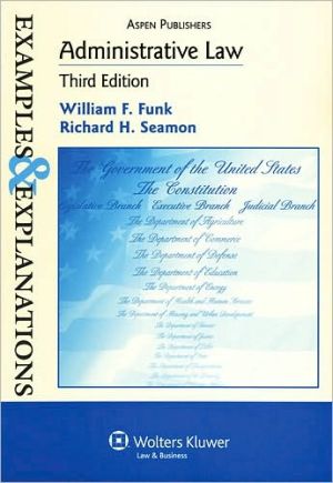 Administrative Law, Third Edition (Examples and Explanations Series)