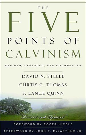 Five Points of Calvism: Defined, Defended, and Documented