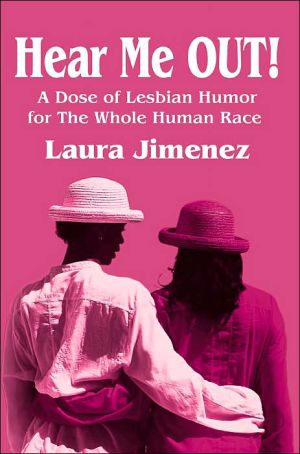 Hear Me OUT!: A Dose of Lesbian Humor for the Whole Human Race
