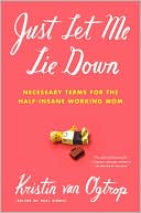 Just Let Me Lie Down: Necessary Terms for the Half-Insane Working Mom