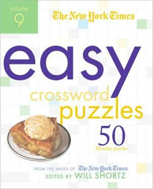 New York Times Easy Crossword Puzzles, Volume 9: 50 Monday Puzzles from the Pages of the New York Times