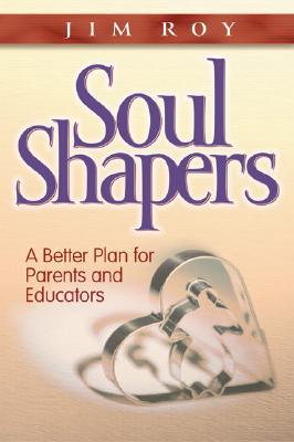 Soul Shapers: A Better Plan for Parents and Educators, Vol. 670