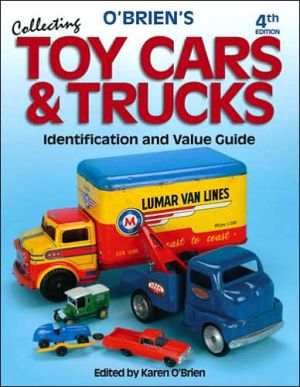 O'Brien's Collecting Toy Cars & Trucks: Identification & Price Guide