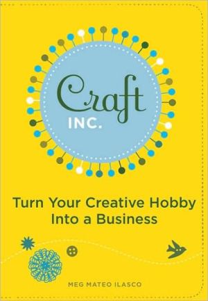 Craft, Inc.: Turn Your Creative Hobby into a Business