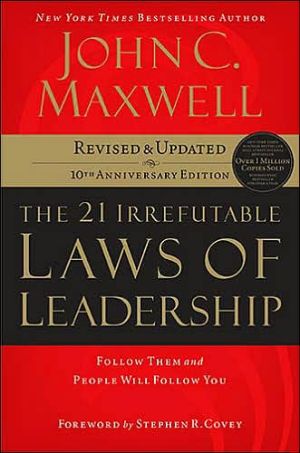 The 21 Irrefutable Laws of Leadership: Follow Them and People Will Follow You