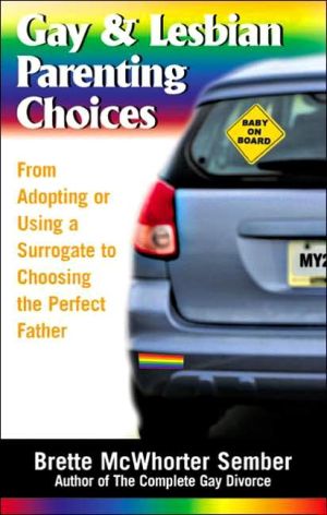 Gay and Lesbian Parenting Choices: From Adoptiing or Using a Surrogate to Choosing the Perfect Father