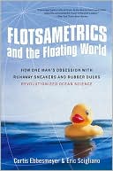 Flotsametrics and the Floating World: How One Man's Obsession with Runaway Sneakers and Rubber Ducks Revolutionized Ocean Science